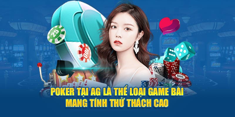 Poker tại AG là thể loại game bài mang tính thử thách cao