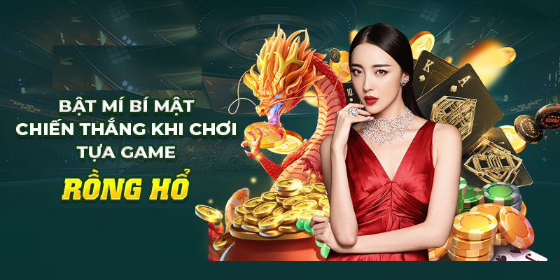 Hướng dẫn cách chơi game rồng hổ cho tân thủ