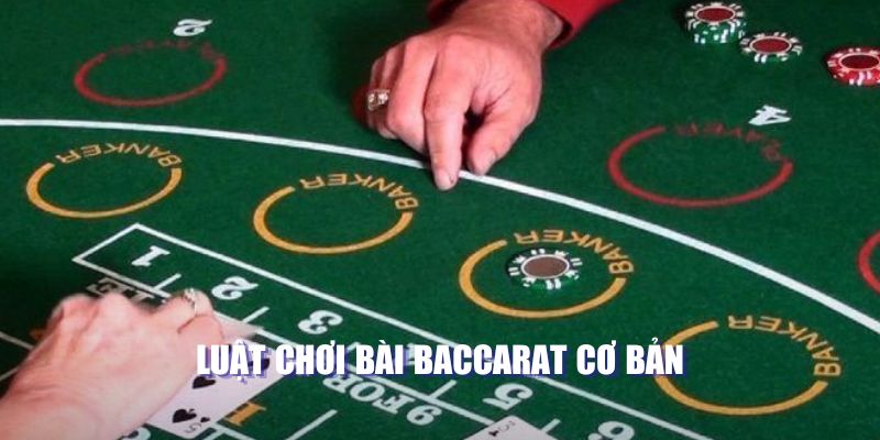 Luật chơi bài Baccarat cơ bản 