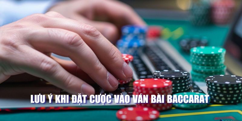 Những lưu ý khi đặt cược vào các ván bài baccarat 