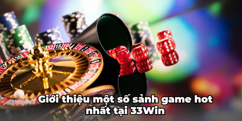 Giới thiệu một số sảnh game hot nhất tại 33Win